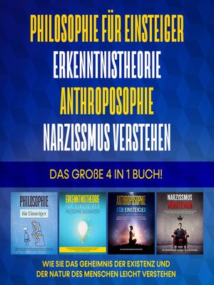 cover image of Philosophie für Einsteiger | Erkenntnistheorie | Anthroposophie | Narzissmus verstehen. Das große 4 in 1 Buch!